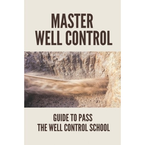(영문도서) Master Well Control: Guide To Pass The Well Control School: Well Control Quiz Paperback, Independently Published, English, 9798528684109