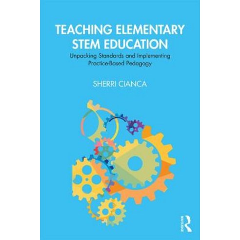 Teaching Elementary Stem Education: Unpacking Standards and Implementing Practice-Based Pedagogy Paperback, Routledge, English, 9780367150914