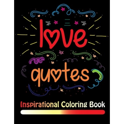 Love Quotes Inspirational Coloring Book: An Inspirational Coloring Book For Everyone Paperback, Independently Published, English, 9798694177054