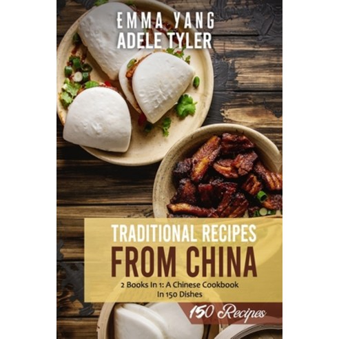 (영문도서) Traditional Recipes From China: 2 Books in 1: A Chinese Cookbook In 150 Dishes Paperback, Independently Published, English, 9798542009490