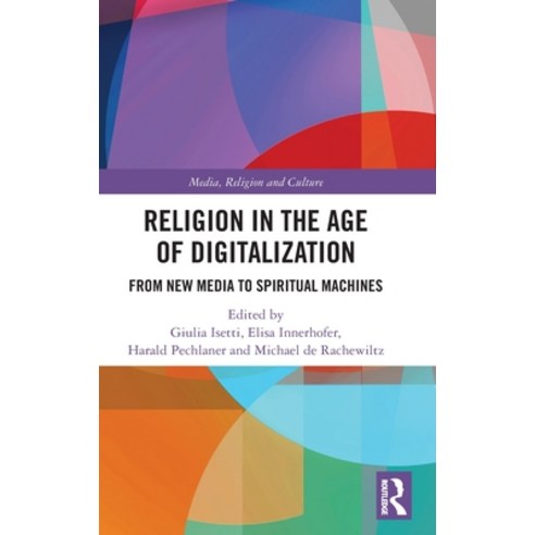 Religion in the Age of Digitalization: From New Media to Spiritual Machines Hardcover, Routledge, English, 9780367408190