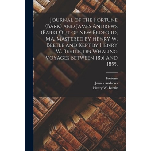 (영문도서) Journal of the Fortune (Bark) and James Andrews (Bark) out of New Bedford MA Mastered by He... Paperback, Legare Street Press, English, 9781014089687