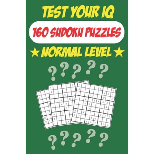 Test Your IQ: 160 Sudoku Puzzles - Normal Level: 82 Pages Book Sudoku Puzzles - Tons of Fun for your... Paperback, Independently Published, English, 9798640719215