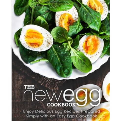 (영문도서) The New Egg Cookbook: Enjoy Delicious Egg Recipes Prepared Simply with an Easy Egg Cookbook (... Paperback, Independently Published, English, 9781677392094