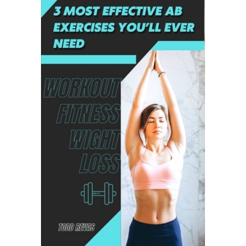 (영문도서) 3 Most Effective Ab Exercises You''ll Ever Need: Workout Fitness Wight Loss Paperback, Independently Published, English, 9798419577008