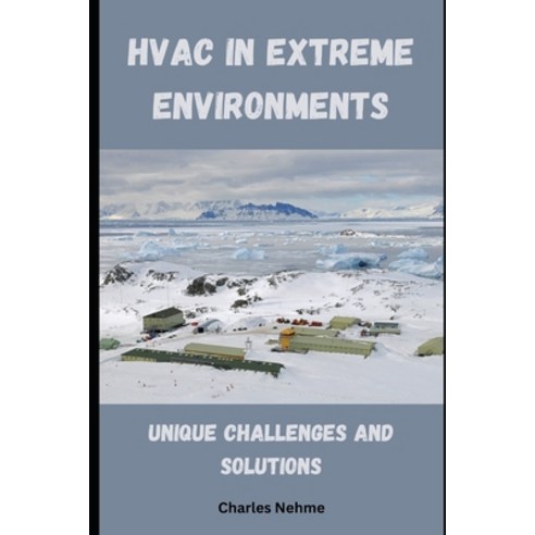 (영문도서) HVAC in Extreme Environments: Unique Challenges and Solutions Paperback, Independently Published, English, 9798326232403