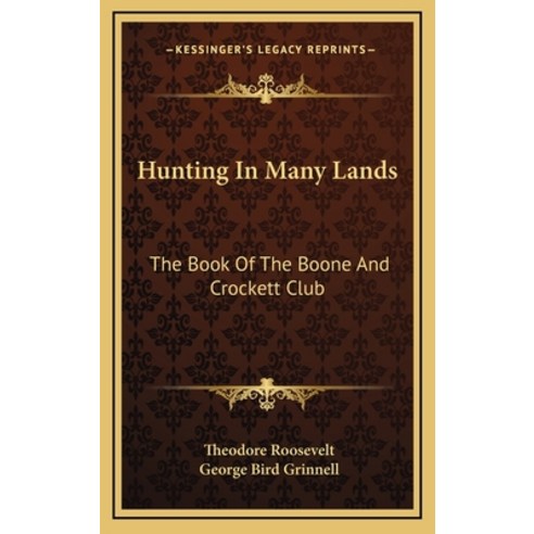 (영문도서) Hunting In Many Lands: The Book Of The Boone And Crockett Club Hardcover, Kessinger Publishing, English, 9781163393512