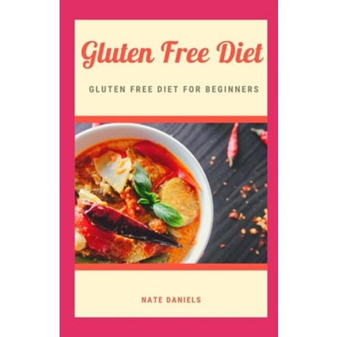 Gluten Free Diet: Gluten Free Diet For Beginners Paperback, Independently Published, English, 9798589480566