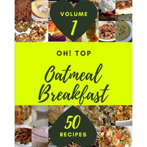 (영문도서) Oh! Top 50 Oatmeal Breakfast Recipes Volume 1: The Best Oatmeal Breakfast Cookbook that Delig... Paperback, Independently Published, English, 9798509876028