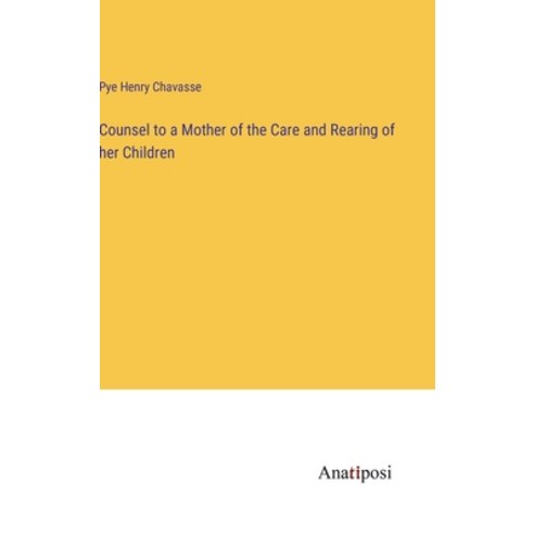 (영문도서) Counsel to a Mother of the Care and Rearing of her Children Hardcover, Anatiposi Verlag, English, 9783382812737