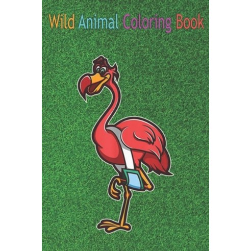 Wild Animal Coloring Book: Cool Broken Leg Flamingo Funny Fractured An Coloring Book Featuring Beaut... Paperback, Independently Published, English, 9798563437050