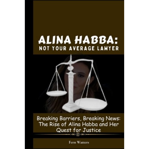 (영문도서) Alina Habba: Not Your Average Lawyer : Breaking Barriers Breaking News: The Rise of Alina Ha... Paperback, Independently Published, English, 9798878694292