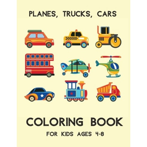 Planes Trucks Cars Coloring Book For Kids Ages 4-8: Vehicles coloring book for kids & toddlers - a... Paperback, Independently Published