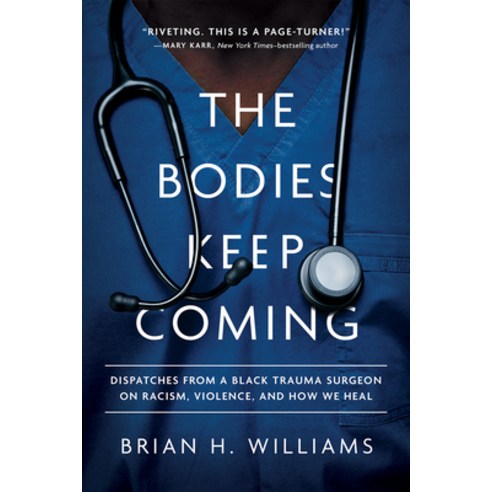(영문도서) The Bodies Keep Coming: Dispatches from a Black Trauma Surgeon on Racism Violence and How W... Hardcover, Broadleaf Books, English, 9781506483122