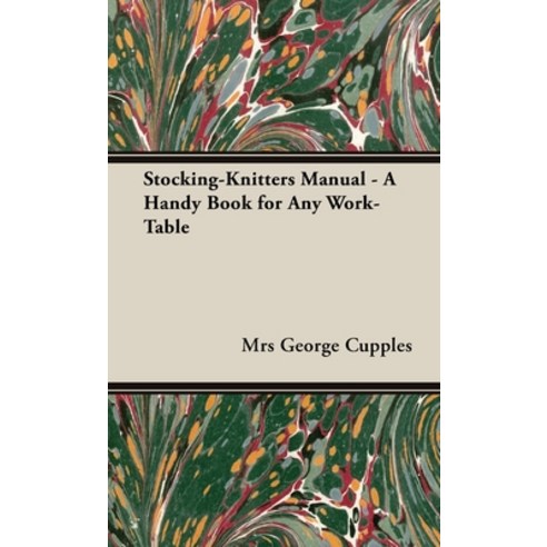 (영문도서) Stocking-Knitters Manual - A Handy Book for Any Work-Table Hardcover, Foreman Press, English, 9781528771931