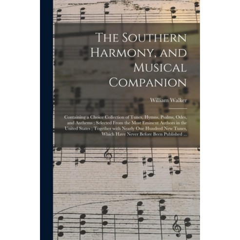 (영문도서) The Southern Harmony and Musical Companion: Containing a Choice Collection of Tunes Hymns ... Paperback, Legare Street Press, English, 9781014630025