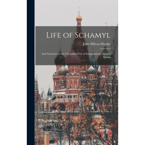 (영문도서) Life of Schamyl: And Narrative of the Circassian War of Independence Against Russia Hardcover, Legare Street Press, English, 9781015982253