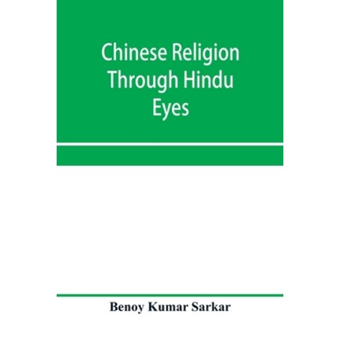 (영문도서) Chinese religion through Hindu eyes; a study in the tendencies of Asiatic mentality Paperback, Alpha Edition, English, 9789353957629