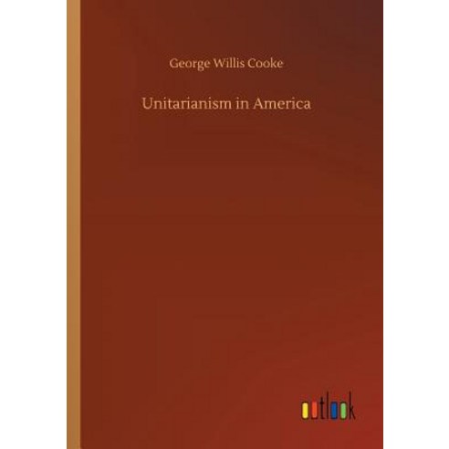 (영문도서) Unitarianism in America Paperback, Outlook Verlag, English, 9783734021688