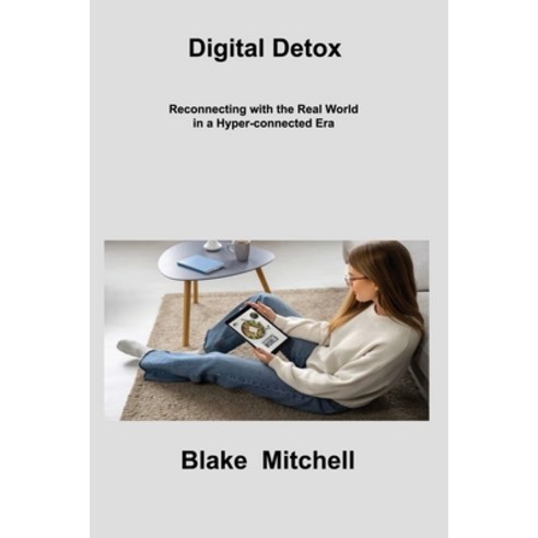 (영문도서) Digital Detox: Reconnecting with the Real World in a Hyper-connected Era Paperback, Blake Mitchell, English, 9781806217311
