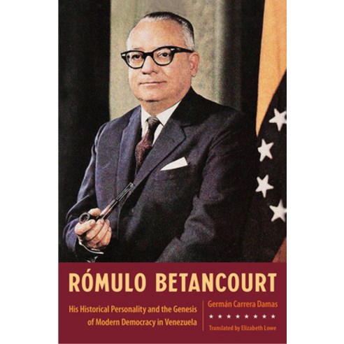 Rómulo Betancourt: His Historical Personality and the Genesis of Modern Democracy in Venezuela Hardcover, University of Florida Press, English, 9781683402015