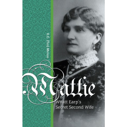 (영문도서) Mattie: Wyatt Earp''s Secret Second Wife Paperback, Hancock House, English, 9780888396280
