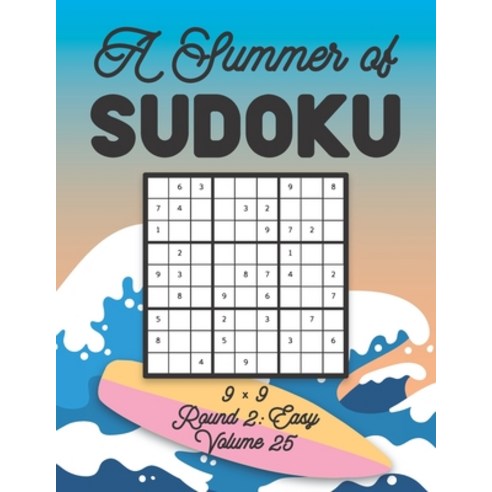 A Summer of Sudoku 9 x 9 Round 2: Easy Volume 25: Relaxation Sudoku Travellers Puzzle Book Vacation ... Paperback, Independently Published, English, 9798701349795
