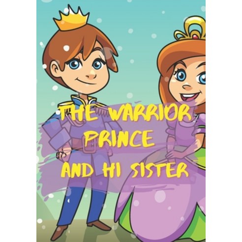 (영문도서) The WARRIOR Prince And His Sister: kids bedtime short story picture Book Illustrated book for... Paperback, Independently Published, English, 9798585450433