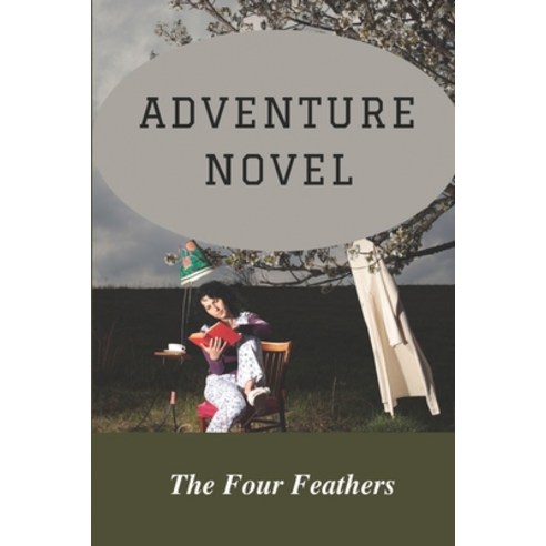 (영문도서) Adventure Novel: The Four Feathers: The Four Feathers Content Paperback, Independently Published, English, 9798548220509