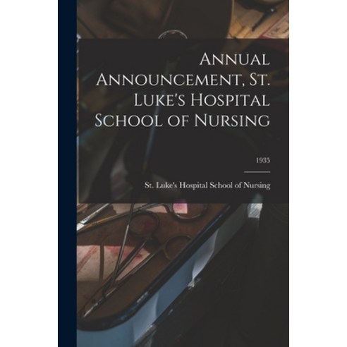 (영문도서) Annual Announcement St. Luke''s Hospital School of Nursing; 1935 Paperback, Hassell Street Press, English, 9781013607455