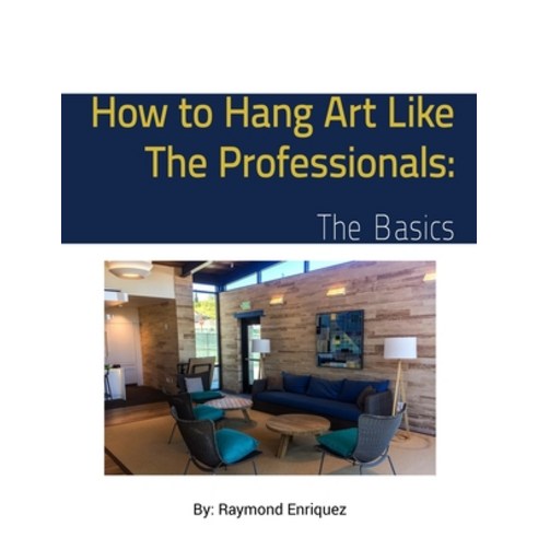 How to Hang Art Like The Professionals: The Basics Paperback, Independently Published, English, 9798720633721