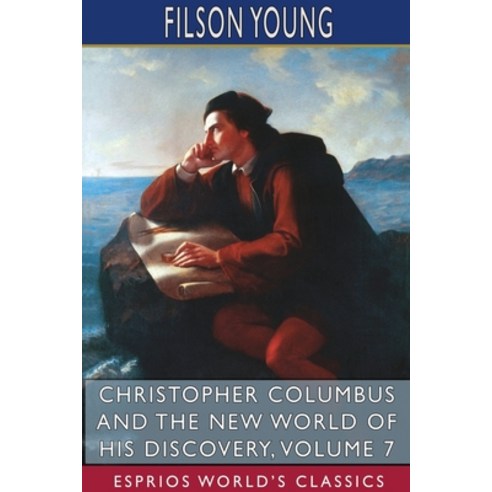 Christopher Columbus and the New World of His Discovery Volume 7 (Esprios Classics) Paperback, Blurb, English, 9781715596408