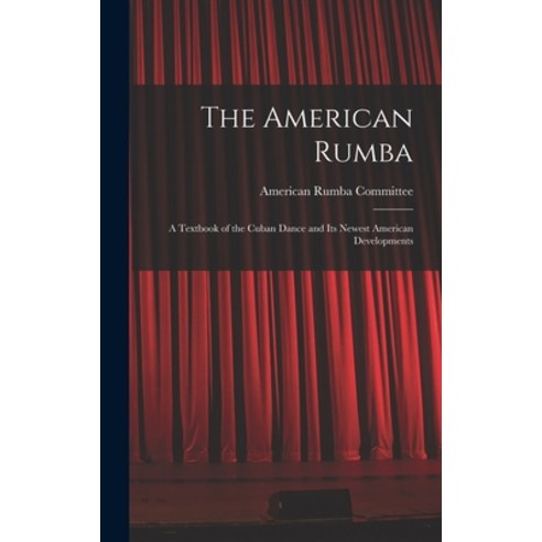 (영문도서) The American Rumba: a Textbook of the Cuban Dance and Its Newest American Developments Hardcover, Hassell Street Press, English, 9781013954597