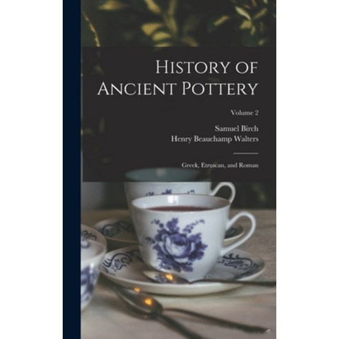 (영문도서) History of Ancient Pottery: Greek Etruscan and Roman; Volume 2 Hardcover, Legare Street Press, English, 9781017126754