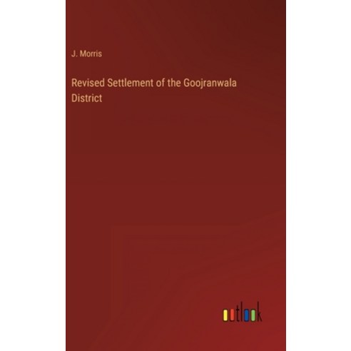 (영문도서) Revised Settlement of the Goojranwala District Hardcover, Outlook Verlag, English, 9783368138011