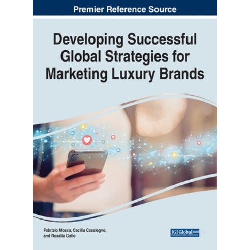 Developing Successful Global Strategies for Marketing Luxury Brands Hardcover, Business Science Reference, English, 9781799858829