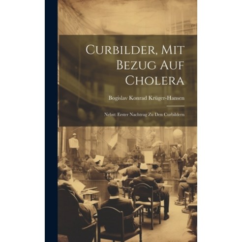 (영문도서) Curbilder Mit Bezug Auf Cholera: Nebst: Erster Nachtrag Zu Den Curbildern Hardcover, Legare Street Press, English, 9781021034724