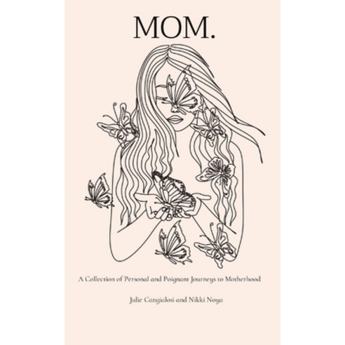 (영문도서) Mom.: A Collection of Personal and Poignant Journeys to Motherhood Paperback, Julie Cangialosi, English, 9798986229010