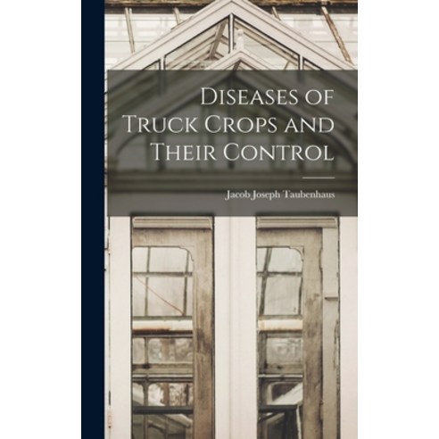 (영문도서) Diseases of Truck Crops and Their Control Hardcover, Legare Street Press, English, 9781013959684