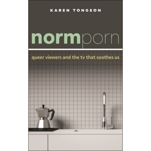 (영문도서) Normporn: Queer Viewers and the TV That Soothes Us Hardcover, New York University Press, English, 9781479841929