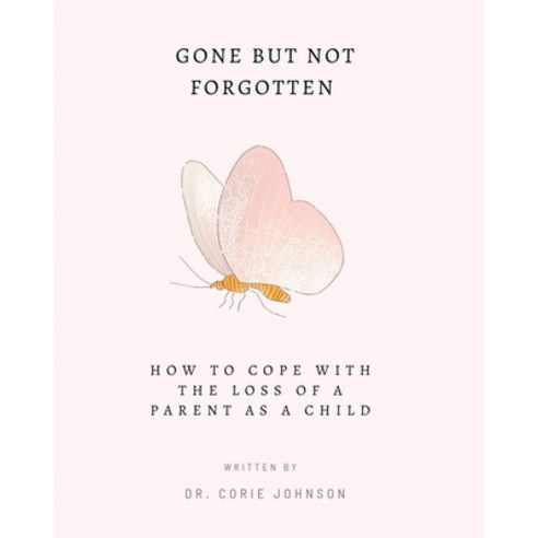 (영문도서) Gone but not forgotten: A Guide on How to Cope with the Loss of a Parent as a Child Paperback, Independently Published, English, 9798393021214