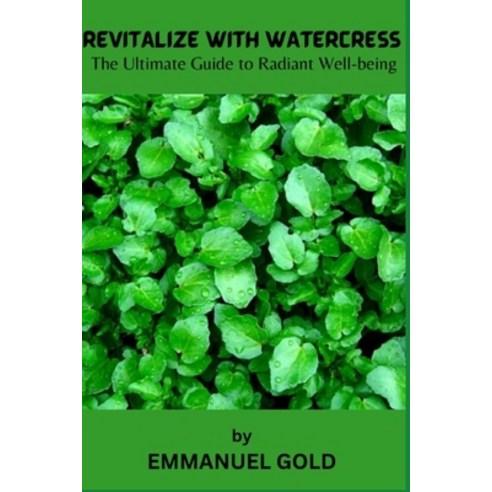(영문도서) Revitalize with Watercress: The ultimate guide to radiant well-being Paperback, Independently Published, English, 9798862828702