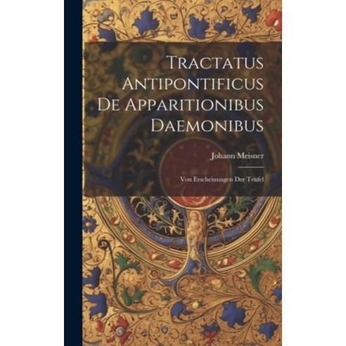 (영문도서) Tractatus Antipontificus De Apparitionibus Daemonibus: Von Erscheinungen Der Teufel Hardcover, Legare Street Press, English, 9781019734988