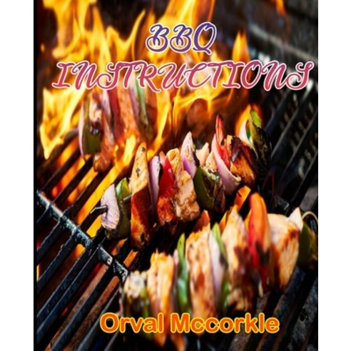 BBQ Instructions: 150 recipe Delicious and Easy The Ultimate Practical Guide Easy bakes Recipes From... Paperback, Independently Published, English, 9798748493376