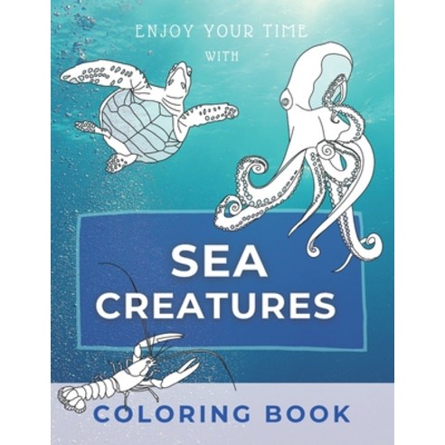 Sea Creature Coloring Book: Unique illustrations to color for kids and adults Paperback, Independently Published, English, 9798590989980