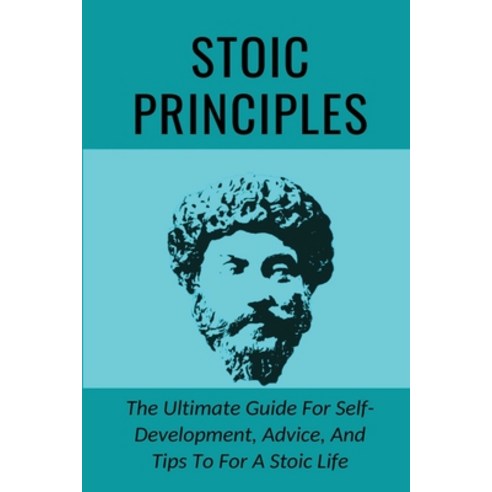 (영문도서) Stoic Principles: The Ultimate Guide For Self-Development Advice And Tips To For A Stoic Li... Paperback, Independently Published, English, 9798533581790