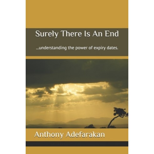 Surely There Is An End: ...understanding the power of expiry dates. Paperback, Independently Published, English, 9798614889968