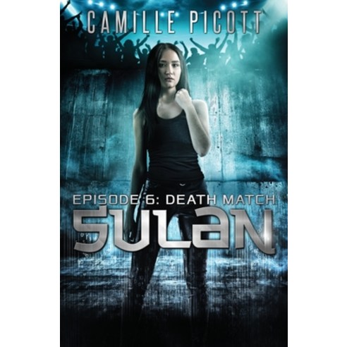 (영문도서) Sulan Episode 6: Death Match Paperback, Createspace Independent Pub..., English, 9781727740165