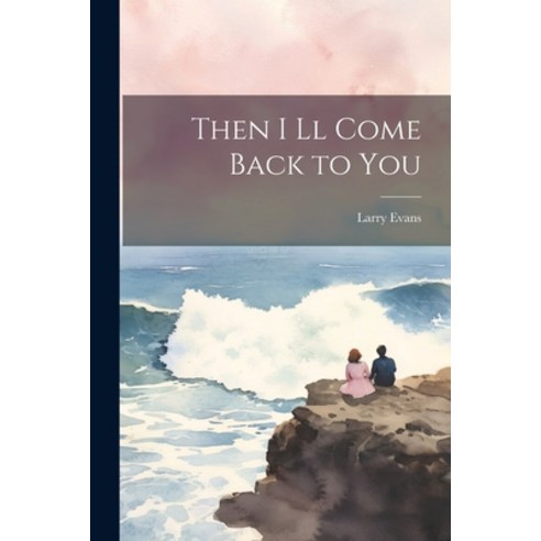 (영문도서) Then I ll Come Back to You Paperback, Legare Street Press, English, 9781021954794