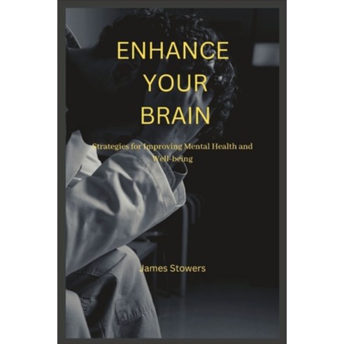 (영문도서) Enhance Your Brain: Strategies for Improving Mental Health and Well-being Paperback, Independently Published, English, 9798377398639